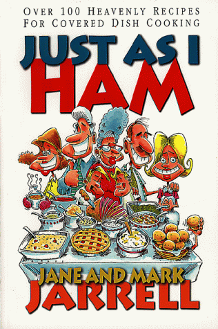 Just As I Ham: Over 100 Heavenly Recipes for Covered Dish Cooking