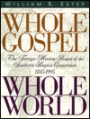 Whole Gospel Whole World: The Foreign Mission Board of the Southern Baptist Convention 1845-1995