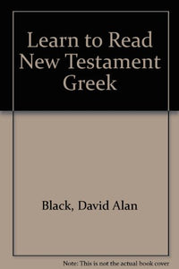 Learn to Read New Testament Greek (English and Ancient Greek Edition)