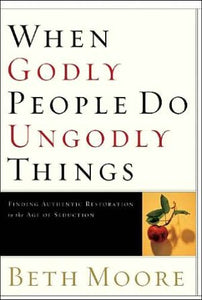 When Godly People Do Ungodly Things: Arming Yourself in the Age of Seduction