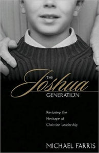 The Joshua Generation: Restoring the Heritage of Christian Leadership