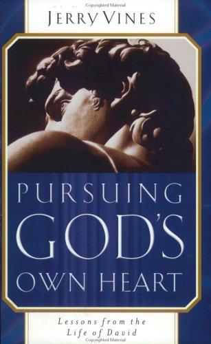 Pursuing God's Own Heart: Lessons from the Life of David