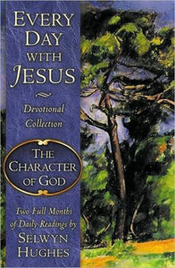 Every Day with Jesus: The Character of God (Every Day With Jesus Devotional Collection)