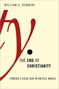 The End of Christianity: Finding a Good God in an Evil World