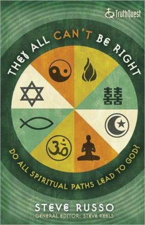 They All Can't Be Right: Do All Spiritual Paths Lead to God? (Truthquest)