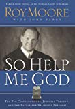 So Help Me God: The Ten Commandments, Judicial Tyranny, and the Battle for Religious Freedom