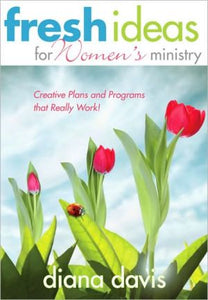 Fresh Ideas For Women's Ministry: Creative Plans and Programs that Really Work!