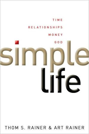 Thom S. Rainer , Art Rainer , Simple Life: Time, Relationships, Money, God