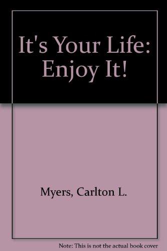 It's Your Life: Enjoy It!
