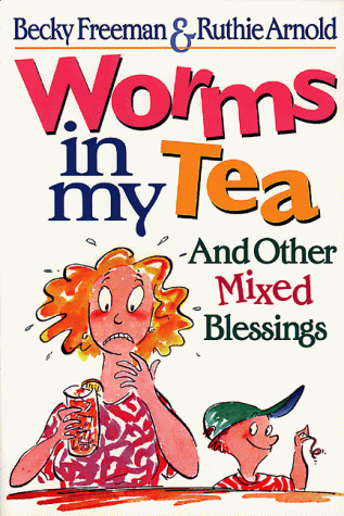 Worms in My Tea: And Other Mixed Blessings