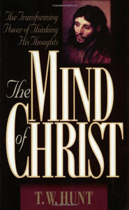 The Mind of Christ: The Transforming Power of Thinking His Thoughts