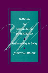 Writing the Qualitative Dissertation: Understanding By Doing