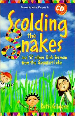Scolding the Snakes: And 58 Other Kid's from the Gospel of Luke