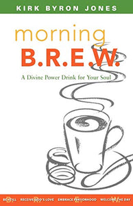 Morning B.R.E.W. : A Divine Power Drink For Your Soul