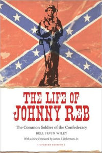 The Life of Johnny Reb: The Common Soldier of the Confederacy (Conflicting Worlds: New Dimensions of the American Civil War)
