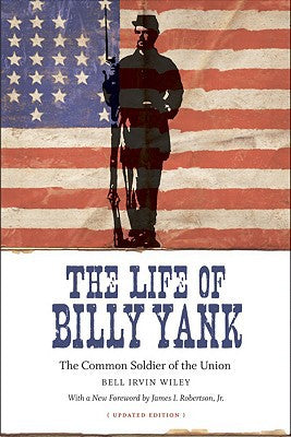 The Life of Billy Yank: The Common Soldier of the Union (Political Traditions in Foreign Policy Series)