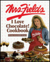 Mrs. Fields I Love Chocolate! Cookbook: 100 Easy & Irresistible Recipes