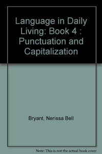 Language In Daily Living: Book 4 : Punctuation And Capitalization