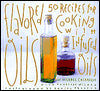 Flavored Oils: 50 Recipes for Cooking with Infused Oils