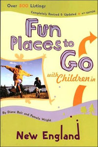 Fun Places to Go with Children in New England: 4th Edition, Over 500 Listings, Completely Revised & Updated