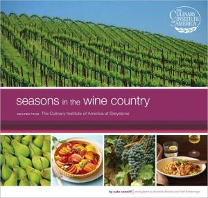 Seasons in the Wine Country: Recipes from the Culinary Institute of America at Greystone