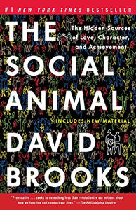 The Social Animal: The Hidden Sources of Love, Character, and Achievement