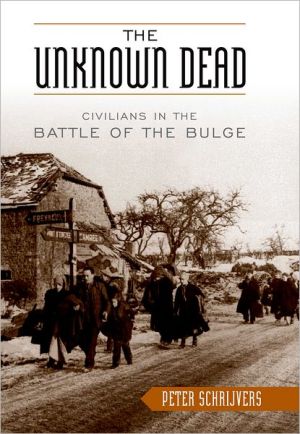 The Unknown Dead: Civilians in the Battle of the Bulge