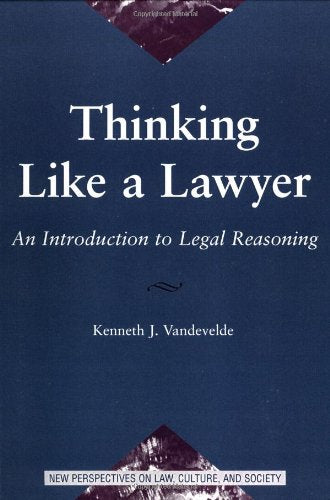 Thinking Like A Lawyer: An Introduction To Legal Reasoning (New Perspectives on Law, Culture, and Society)