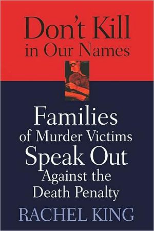 Don't Kill in Our Names: Families of Murder Victims Speak Out against the Death Penalty