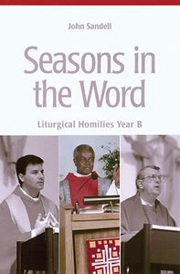 Seasons in the Word: Liturgical Homilies-Year B