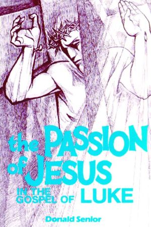 The Passion of Jesus in the Gospel of Luke (The Passion Series, Vol. 3.)