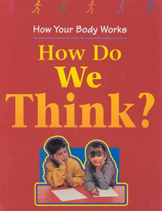 How Do We Think? (How Your Body Works)