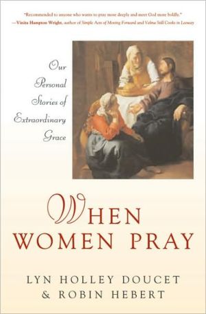 When Women Pray: Our Personal Stories of Extraordinary Grace