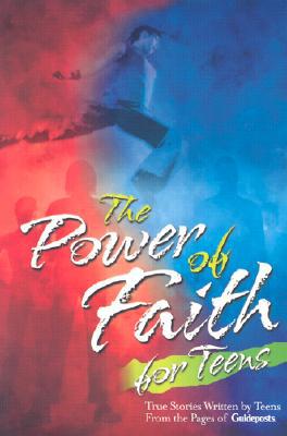 The Power of Faith for Teens: True Stories