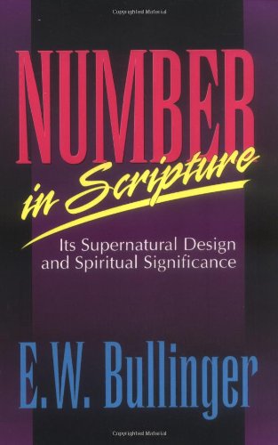 Number in Scripture: Its Supernatural Design and Spiritual Significance