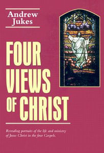 Four Views of Christ: The Characteristic Differences in the Four Gospels