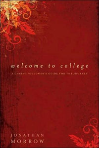 Welcome to College: A Christ-Follower's Guide for the Journey