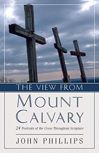 The View from Mount Calvary: 24 Portraits of the Cross Throughout Scripture