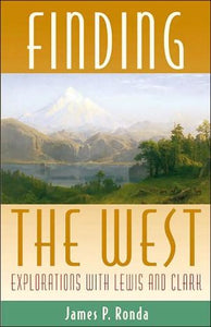 Finding the West: Explorations with Lewis and Clark (Histories of the American Frontier)