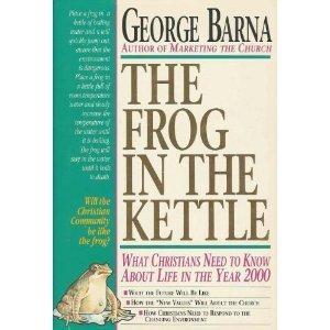 The Frog in the Kettle : What Christians Need To Know About Life In The Year 2000