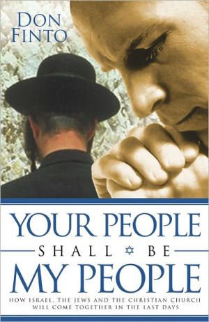 Your People Shall Be My People: How Israel, the Jews and the Christian Church Will Come together in the Last Days