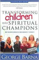 Transforming Children Into Spiritual Champions: Why Children Should Be Your Church's #1 Priority