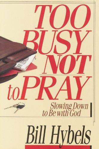 Too Busy Not to Pray: Slowing Down to be with God