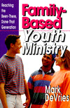 Family-Based Youth Ministry: Reaching the Been-There, Done-That Generation