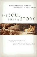 The Soul Tells a Story: Engaging Creativity with Spirituality in the Writing Life