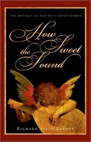 How Sweet the Sound: The Message of Our Best-Loved Hymns