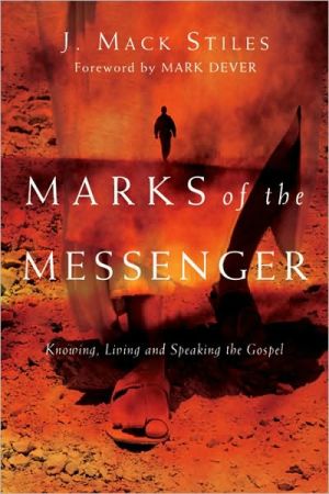 Marks of the Messenger: Knowing, Living and Speaking the Gospel