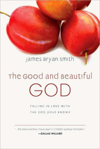 The Good and Beautiful God: Falling in Love with the God Jesus Knows (The Good and Beautiful Series)