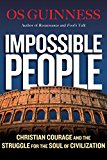 Impossible People: Christian Courage and the Struggle for the Soul of Civilization
