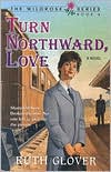 Turn Northward, Love: Book 4 (Wildrose Series/Ruth Glover, Bk 4)
